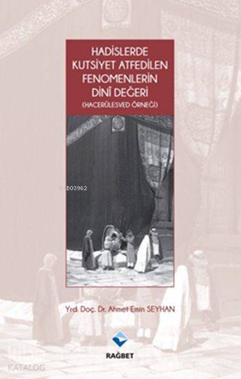 Hadislerde Kutsiyet Atfedilen Fenomenlerin Dini Değeri (Hacerülesved Örneği) - 1