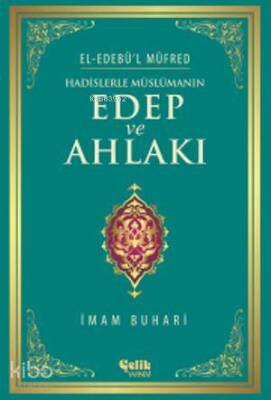 Hadislerle Müslümanın Edep ve Ahlakı - El-Edebül Müfred - 1