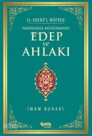 Hadislerle Müslümanın Edep ve Ahlakı - El-Edebül Müfred - 1