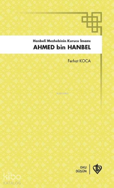 Hanbeli Mezhebinin Kurucu İmamı Ahmed Bin Hanbel - 1