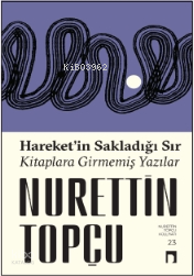 Hareketin Sakladığı Sır Kitaplara Girmemiş Yazılar - 1