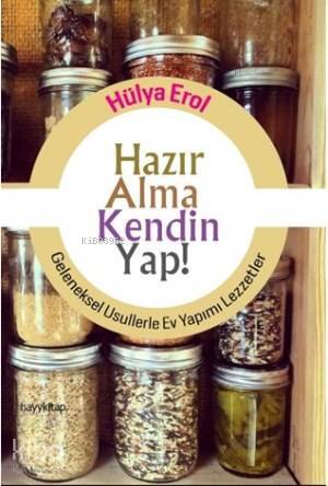 Hazır Alma Kendin Yap! Geleneksel Usullerle Ev Yapımı Lezzetler - 1