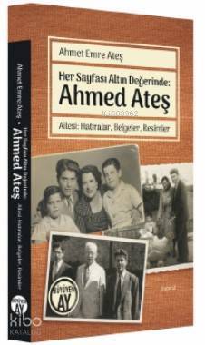 Her Sayfası Altın Değerinde Ahmed Ateş Ailesi Hatıralar, Belgeler, Resimler - 1