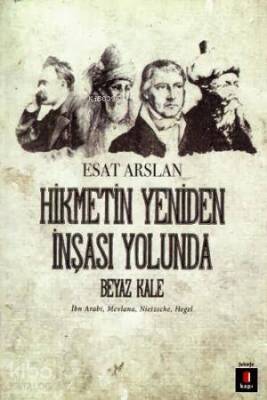 Hikmetin Yeniden İnşası Yolunda Beyaz Kale İbn Arabi, Mevlana, Nietzsche, Hegel - 1