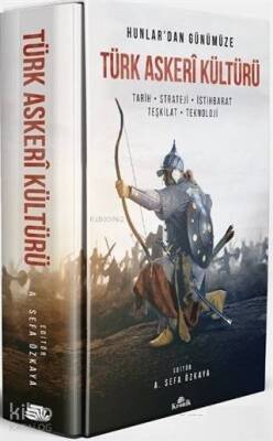 Hunlardan Günümüze Türk Askeri Kültürü Tarih - Strateji - İstihbarat - Teşkilat - Teknoloji - 1