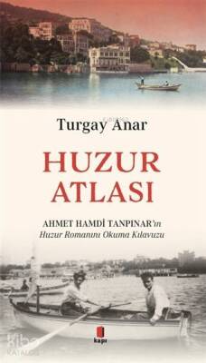 Huzur Atlası Ahmet Hamdi Tanpınarın Huzur Romanını Okuma Kılavuzu - 1
