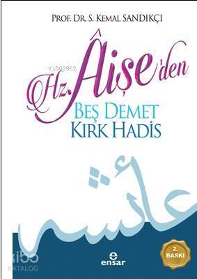 Hz. Aişeden Beş Demet Kırk Hadîs - 1