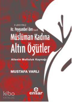 Hz. Peygamberden (S.A.V) Müslüman Kadına Altın Öğütler - 1