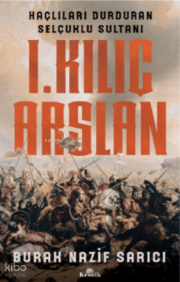 I. Kılıç Arslan Haçlıları Durduran Selçuklu Sultanı - 1
