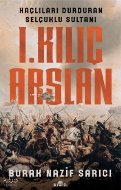 I. Kılıç Arslan Haçlıları Durduran Selçuklu Sultanı - 1