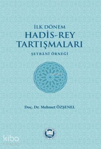 İlk Dönem Hadis-Rey Tartışmaları Şeybani Örneği - 1