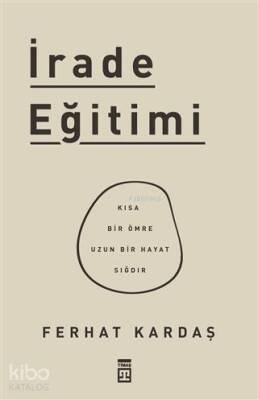 İrade Eğitimi Kısa Bir Ömre Uzun Bir Hayat Sığdır - 1