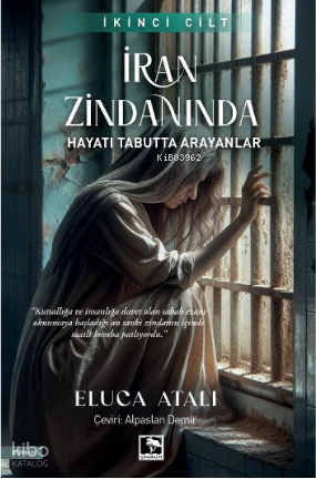İran Zindanında Hayatı Tabutta Arayanlar - 1