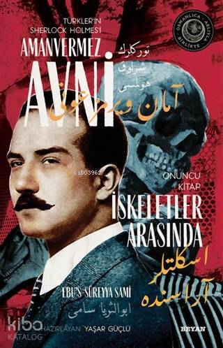 İskeletler Arasında - Türklerin Sherlock Holmesi Amanvermez Avni 10 Bir Osmanlı Polisiyesi (Osmanlıca Aslıyla Birlikte) - 1