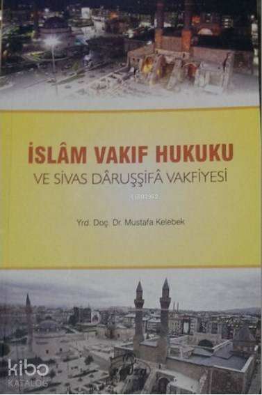 İslam Vakıf Hukuku ve Sivas Daruşşifa Vakfiyesi - 1