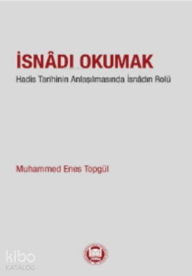 İsnadı OkumakHadis Tarihinin Anlaşılmasında İsnâdın Rolü - 1