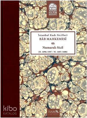 İstanbul Kadı Sicilleri Bâb Mahkemesi 46 Numaralı Sicil H. 1096-1097 M. 1685-1686 - 1