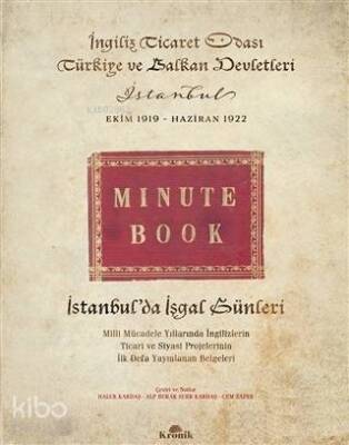 İstanbulda İşgal Günleri (Ciltli) Milli Mücadele Yıllarında İngilizlerin Ticari ve Siyasi Projelerinin İlk Defa Yayınlanan Belgeleri - 1