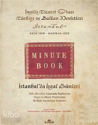 İstanbulda İşgal Günleri (Ciltli) Milli Mücadele Yıllarında İngilizlerin Ticari ve Siyasi Projelerinin İlk Defa Yayınlanan Belgeleri - 1