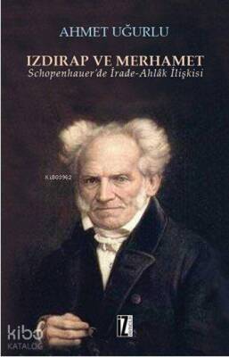 Izdırap ve Merhamet Schopenhauerde İrade-Ahlâk İlişkisi - 1