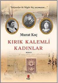 Kırık Kalemli Kadınlar İstiyorlar ki Nigâr Hiç Yazmasın - 1