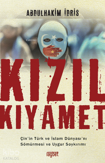 Kızıl Kıyamet Çin’in Türk ve İslam Dünyası’nı Sömürmesi ve Uygur Soykırımı - 1