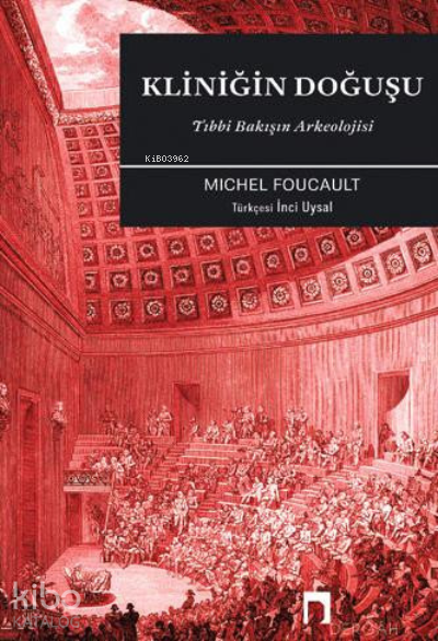 Kliniğin Doğuşu Tıbbi Bakışın Arkeolojisi - 1