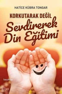 Korkutarak Değil Sevdirerek Din Eğitimi - 1