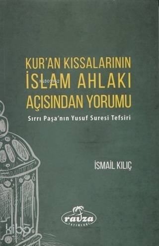 Kuran Kıssalarının İslam Ahlakı Açısından Yorumu Sırrı Paşanın Yusuf Suresi Tefsiri - 1
