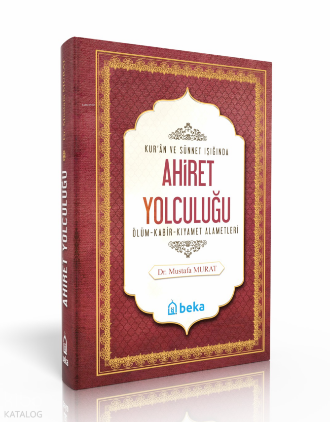 Kuran ve Sünnet Işığında Ahiret Yolculuğu - Ölüm, Kabir ve Kıyamet Alametleri - 1
