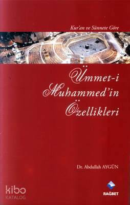 Kuran ve Sünnete Göre Ümmet-i Muhammedin Özellikleri - 1