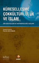 Küreselleşme Çokkültürlülük ve İslam Din Sosyolojisi ve Antropolojisi Yazıları - 1