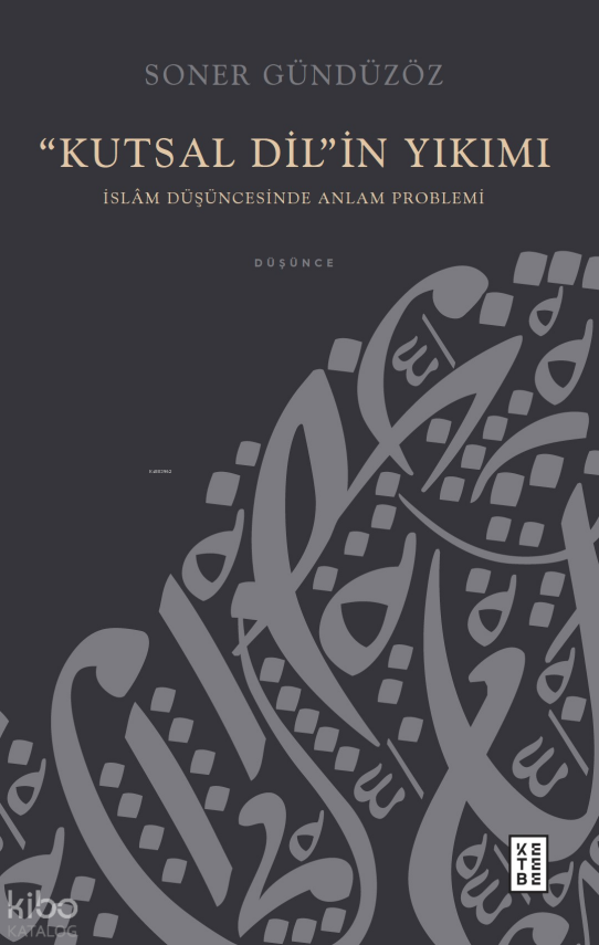 “Kutsal Dil”in Yıkımıİslâm Düşüncesinde Anlam Problemi - 1