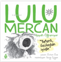 Lulu Mercan Hayatı Öğreniyor-2“Yeterli, Fazladan İyidir.” - 1