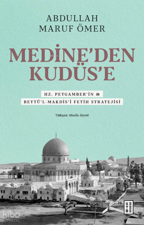 Medine’den Kudüs’eHz. Peygamber’in (sav) Beytü’l-Makdis’i Fetih Stratejisi - 1
