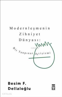 Modernleşmenin Zihniyet Dünyası Bir Tanpınar Fetişizmi - 1