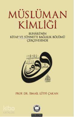 Müslüman Kimliği Buhârînin Kitap Ve Sünnete Bağlılık Bölümü Çerçevesinde - 1
