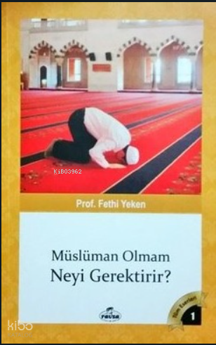 Müslüman Olmam Neyi Gerektirir - 1