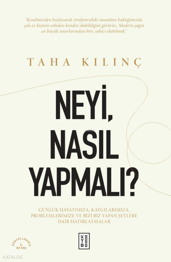 Neyi, Nasıl Yapmalı?Günlük Hayatımıza, Kaygılarımıza, Problemlerimize ve Bizi Biz Yapan Şeylere Dair Hatırlatmalar - 1