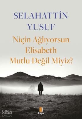 Niçin Ağlıyorsun Elisabeth Mutlu Değil Miyiz? - 1