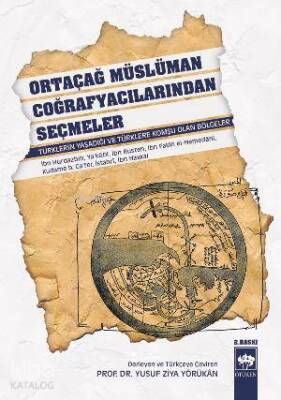 Ortaçağ Müslüman Coğrafyacılarından Seçmeler Türklerin Yaşadığı ve Türklere Komşu Olan Bölgeler - 1