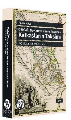 Osmanlı Devleti ve Rusya Arasında Kafkasların Taksimi 1724 İstanbul Antlaşması - 1