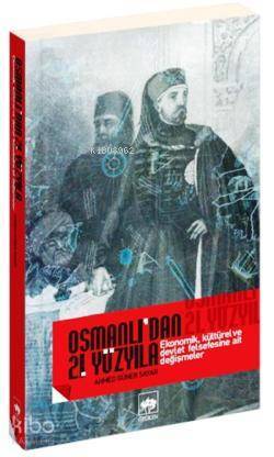 Osmanlıdan 21. Yüzyıla Ekonomik, Kültürel ve Devlet Felsefesine Ait Değişmeler - 1