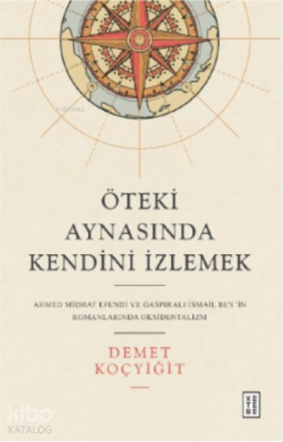 Öteki Aynasında Kendini İzlemekAhmed Midhat Efendi ve Gaspıralı İsmail Bey’in Romanlarında Oksidentalizm - 1