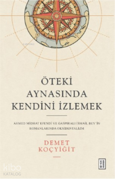 Öteki Aynasında Kendini İzlemekAhmed Midhat Efendi ve Gaspıralı İsmail Bey’in Romanlarında Oksidentalizm - 1