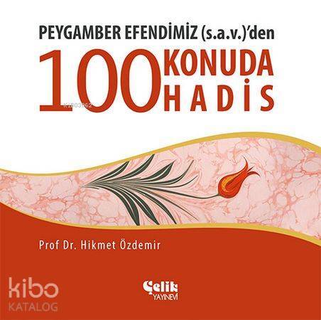 Peygamber Efendimiz (s.a.v.)den 100 Konuda 100 Hadis - 1