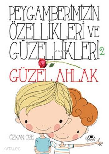 Peygamberimizin Özellikleri ve Güzellikleri - 2 Güzel Ahlâk - 1