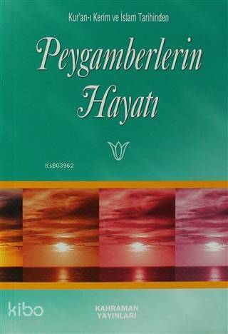 Peygamberlerin Hayatı Kuran-ı Kerim ve İslam Tarihinden - 1