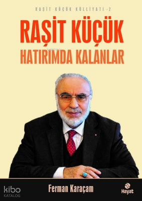 Raşit Küçük Hatırımda Kalanlar - Raşit Küçük Külliyatı 2 - 1