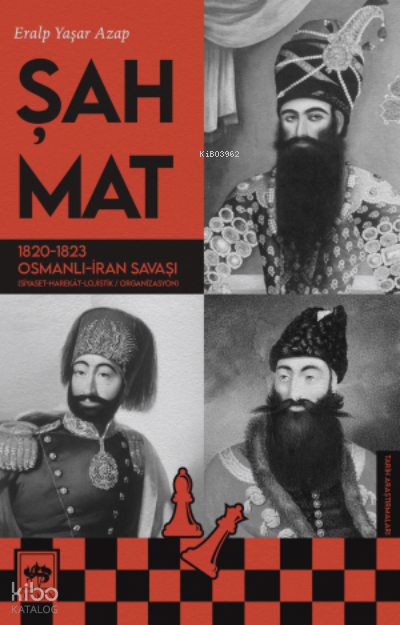 Şah Mat1820 - 1823 Osmanlı - İran Savaşı (Siyaset-Harekat-Lojistik Organizasyon) - 1